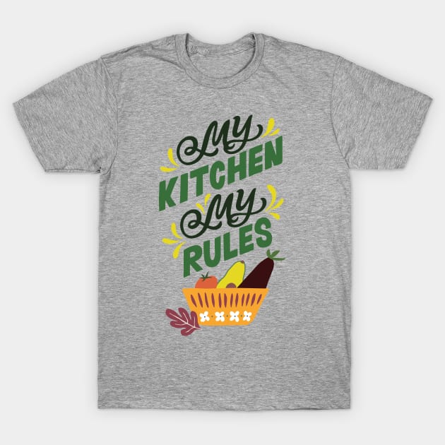 My Kitchen My Rules T-Shirt by JunkyDotCom